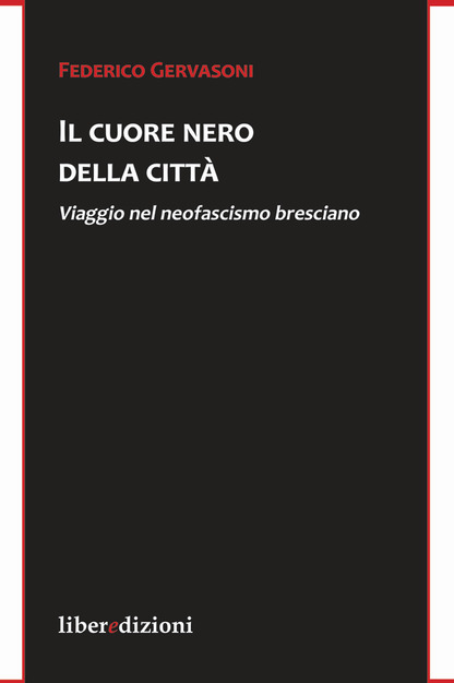 Domani a Gussago, Presentazione del libro IL CUORE NERO DELLA CITTÀ Viaggio nel neofascismo bresciano Interverrà l’autore FEDERICO GERVASONI