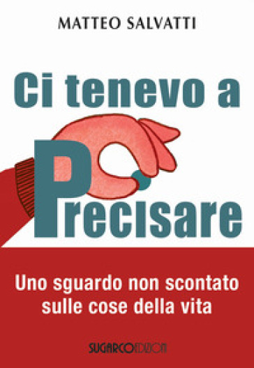 Torna in libreria Salvatti con «Ci tenevo a precisare», per una filosofia del quotidiano Torna in libreria Salvatti con «Ci tenevo a precisare», per una filosofia del quotidiano